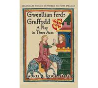 Gwenllian ferch Gruffydd, A Play in Three Acts: Volume 6 (Legendary Women of World History Dramas)
