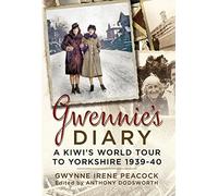 Gwennie's Diary: A Kiwi's World Tour to Yorkshire 1939-40: A Young Kiwi in England at the Outbreak of War