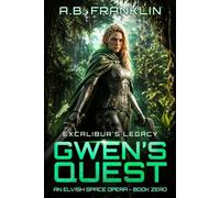 Gwen's Quest: Excalibur's Legacy: An Elvish Space Opera - Book Zero