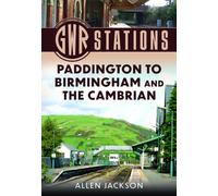 GWR Stations : Paddington to Birmingham and the Cambrian