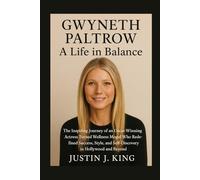 Gwyneth Paltrow: A Life in Balance: The Inspiring Journey of an Oscar-Winning Actress Turned Wellness Mogul Who Redefined Success, Style, and Self-Discovery in Hollywood and Beyond