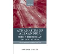 GWYNN - ATHANASIUS OF ALEXANDRIA BISHOP THEOLOGIAN ASCETIC FATHER - P555z