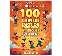 Gwy's Ultimate 100 Chinese Emotion Expressions Learning for English Speakers: (Basic level with Pinyin )