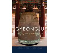 Gyeongju: The Capital of Golden Silla (Cities of the Ancient World)