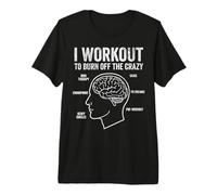 Gym Brain Anatomy I Workout to Burn Off The Crazy Funny Premium T-Shirt