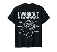 Gym Brain Anatomy I Workout to Burn Off The Crazy Funny T-Shirt