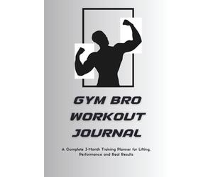 Gym Bro Workout Journal: A 12-W itness Logbook for Tracking Workouts, Gains, PRs and Progress