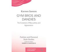 Gym Bros and Dandies: The Evolution of Masculinity and Appearance (Fashion and Personal Style Studies)