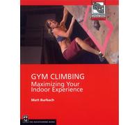 Gym Climbing: Maximizing Your Indoor Experience (Mountaineers Outdoor Expert)