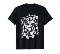 Gym Coach, Certified Personal Trainer Fitness Is Business T-Shirt