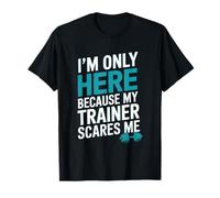 Gym Coach, I’m Only Here Because My Trainer Scares Me T-Shirt
