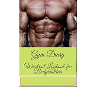 Gym diary workout log book for bodybuilders gym notebook the workout log: Diary for boys men girls women bodybuilders workout and exercise journal