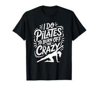 Gym Fitness Lover, I Do Pilates to Burn Off The Crazy T-Shirt