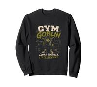 Gym Goblin, looks terrible Sweatshirt