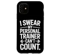 Gym Goer I Swear My Personal Trainer Cant Count Fitness Life Case for iPhone 11