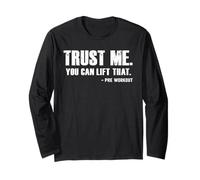 Gym Humor Trust Me You Can Lift that Pre Workout Quote Funny Long Sleeve T-Shirt