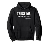 Gym Humor Trust Me You Can Lift That Pre Workout Quote Funny Pullover Hoodie