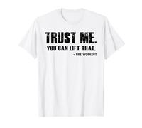 Gym Humor Trust Me You Can Lift that Pre Workout Quote Funny T-Shirt