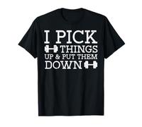 Gym I Pick Things Up Put Them Down Workout Fitness Men Women T-Shirt