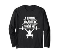 Gym I Think My Trainer Is Trying To Kill Me Personal Trainer Long Sleeve T-Shirt