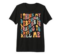 Gym I Think My Trainer is Trying to Kill Me Personal Trainer Premium T-Shirt