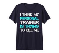 Gym I Think My Trainer is Trying to Kill Me Personal Trainer Premium T-Shirt