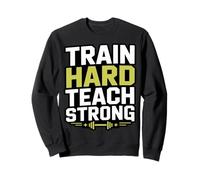 Gym Instructor Train Hard Teach Strong Coach Sweatshirt