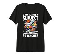 Gym is Not A Subject It's My Classroom Premium T-Shirt