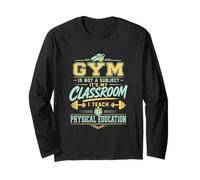 Gym is Not A Subject PE Teacher Physical Education Long Sleeve T-Shirt