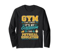 Gym is Not A Subject PE Teacher Physical Education Long Sleeve T-Shirt
