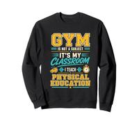 Gym Is Not A Subject PE Teacher Physical Education Sweatshirt