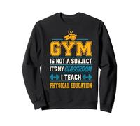 Gym Is Not A Subject PE Teacher Physical Education Sweatshirt