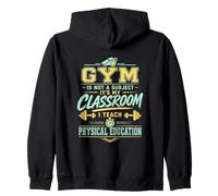 Gym Is Not A Subject PE Teacher Physical Education Zip Hoodie