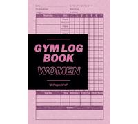 Gym Log Book Women: Maximize Gains with the Ultimate Fitness, Exercise and Weightlifting Workout Tracker Journal