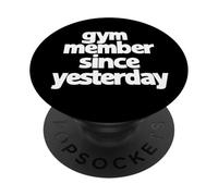 gym member since yesterday, gym humor, funny gym phrase PopSockets Adhesive PopGrip
