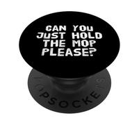 Gym Pranks Funny Humor Text Can You Just Hold The Mop Please PopSockets Adhesive PopGrip