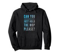 Gym Pranks Gym Humor Text Can You Just Hold The Mop Please Pullover Hoodie