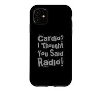 Gym Sayings Funny Cardio I Thought You Said Radio Workout Case for iPhone 11