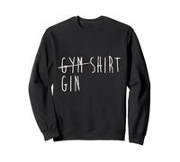 Gym Shirt Gin Funny Quote Humor Sweatshirt