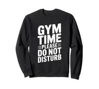 Gym Time Please Do Not Disturb Funny Workout Humor Sweatshirt