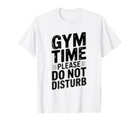 Gym Time Please Do Not Disturb Funny Workout Humor T-Shirt