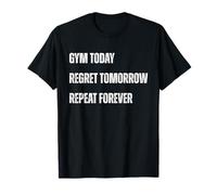 Gym Today Regret Tomorrow Repeat Forever Quote T-Shirt