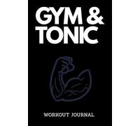 GYM & TONIC: 90-Day Workout Journal & Fitness Planner | Daily Exercise Log Book, Strength Training Tracker, Goal Setting & Progress Monitoring
