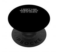 Gym Workout Funny I Don’t Like Working Out Cuz It Hurts PopSockets Adhesive PopGrip