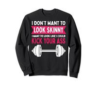 Gym & Workout - I Dont Want To Look Skinny Sweatshirt