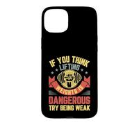 Gym Workout If You Think Lifting Weights Is Dangerous Case for iPhone 15 Plus