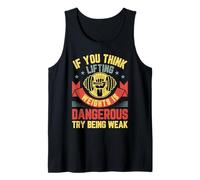 Gym Workout If You Think Lifting Weights is Dangerous Tank Top
