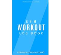 Gym Workout Log Book: Personal Training Diary: Track your progress through 100 workouts: set fitness goals: professional edition training diary ideal ... people and suitable for all workout types