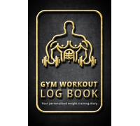 Gym Workout Log Book: Track Your Progress and Achievements with this Gym Journal Notebook and Planner for Recording your Workouts and Exercise