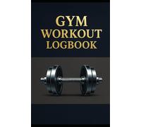 Gym Workout Logbook: Workout Journal with 120 Pages to Track Exercises, Notes, and Progress